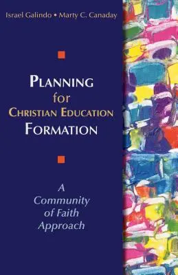 A keresztény nevelés-oktatás tervezése: A hitközösségi megközelítés - Planning for Christian Education Formation: A Community of Faith Approach