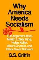 Miért van szüksége Amerikának a szocializmusra: Martin Luther King, Helen Keller, Albert Einstein és más nagy gondolkodók érvei - Why America Needs Socialism: The Argument from Martin Luther King, Helen Keller, Albert Einstein, and Other Great Thinkers