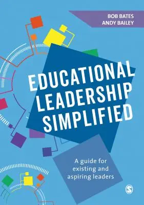 Oktatási vezetés leegyszerűsítve: A Guide for Existing and Aspiring Leaders: A Guide for Existing and Aspiring Leaders - Educational Leadership Simplified: A Guide for Existing and Aspiring Leaders