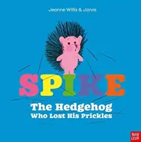 Spike: Spike: A sündisznó, aki elvesztette a tüskéit. - Spike: The Hedgehog Who Lost His Prickles