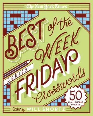 The New York Times Best of the Week sorozat: Pénteki keresztrejtvények: 50 kihívást jelentő rejtvény - The New York Times Best of the Week Series: Friday Crosswords: 50 Challenging Puzzles