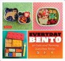 Hétköznapi bento: 50 aranyos és finom ebéd elvitelre - Everyday Bento: 50 Cute and Yummy Lunches to Go