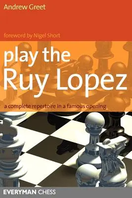 Játssza a Ruy Lopezt: Teljes repertoár egy híres megnyitásban - Play the Ruy Lopez: A Complete Repertoire in a Famous Opening