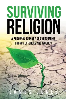 A vallás túlélése: Az egyházi sérelmek és sebek leküzdésének személyes útja - Surviving Religion: A personal journey of overcoming church offenses and wounds