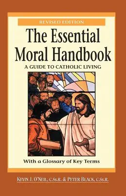 Az alapvető erkölcsi kézikönyv: Útmutató a katolikus élethez, átdolgozott kiadás - The Essential Moral Handbook: A Guide to Catholic Living, Revised Edition