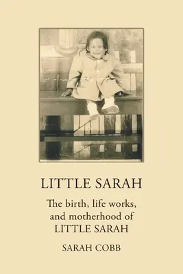 Kis Sára: Kis Sára születése, életműve és anyasága - Little Sarah: The Birth, Life Works, and Motherhood of Little Sarah