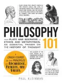 Filozófia 101: Platóntól és Szókratésztől az etikáig és a metafizikáig, a gondolkodás történetének alapvető alapjai - Philosophy 101: From Plato and Socrates to Ethics and Metaphysics, an Essential Primer on the History of Thought