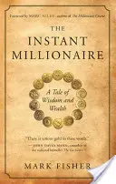 Az azonnali milliomos: A bölcsesség és a gazdagság története - The Instant Millionaire: A Tale of Wisdom and Wealth