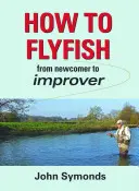 Hogyan kell repülni - Kezdőtől az improvizálóig - How to Flyfish - From newcomer to improver