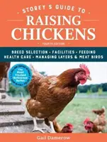 Storey's Guide to Raising Chickens, 4. kiadás: Fajtaválasztás, létesítmények, takarmányozás, egészségügyi ellátás, tojók és húsos madarak kezelése - Storey's Guide to Raising Chickens, 4th Edition: Breed Selection, Facilities, Feeding, Health Care, Managing Layers & Meat Birds