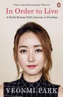 Hogy élhessek - Egy észak-koreai lány útja a szabadságba - In Order To Live - A North Korean Girl's Journey to Freedom