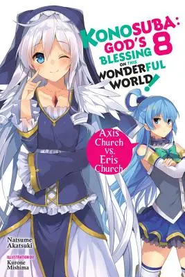 Konosuba: Isten áldása ezen a csodálatos világon!, 8. kötet (Light Novel): Axis Church vs. Eris Church - Konosuba: God's Blessing on This Wonderful World!, Vol. 8 (Light Novel): Axis Church vs. Eris Church