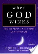 Amikor Isten kacsint, 1: Hogyan vezeti életedet a véletlenek ereje - When God Winks, 1: How the Power of Coincidence Guides Your Life