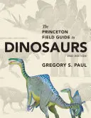 The Princeton Field Guide to Dinosaurs: Second Edition (A dinoszauruszok Princeton terepkalauza: Második kiadás) - The Princeton Field Guide to Dinosaurs: Second Edition