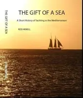 A tenger ajándéka - A földközi-tengeri vitorlázás rövid története - Gift of a Sea - A short history of yachting in the Mediterranean