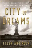 Az álmok városa: A bevándorló New York 400 éves epikus története - City of Dreams: The 400-Year Epic History of Immigrant New York