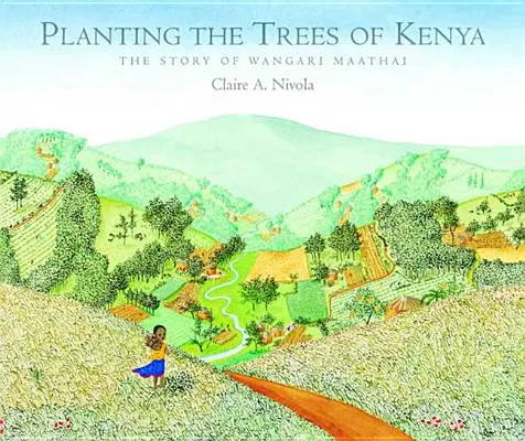 A kenyai fák ültetése: Wangari Maathai története - Planting the Trees of Kenya: The Story of Wangari Maathai