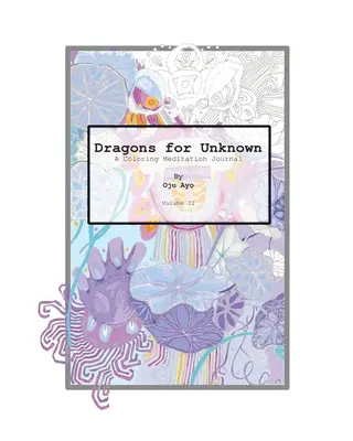 Sárkányok az ismeretlenért: A Coloring Meditation Journal - Dragons for The Unknown: A Coloring Meditation Journal