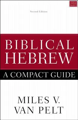 Biblical Hebrew: A Compact Guide: Második kiadás - Biblical Hebrew: A Compact Guide: Second Edition