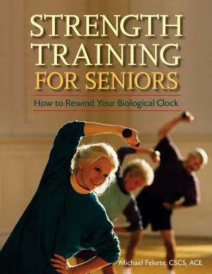 Erőedzés időseknek: Hogyan tekerjük vissza a biológiai órát? - Strength Training for Seniors: How to Rewind Your Biological Clock