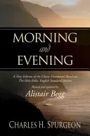 Reggel és este: A Szent Biblia angol nyelvű változatán alapuló klasszikus áhítat új kiadása. - Morning and Evening: A New Edition of the Classic Devotional Based on the Holy Bible, English Standard Version