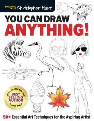 Bármit lerajzolhatsz!: 50+ alapvető művészeti technika a pályakezdő művészeknek - You Can Draw Anything!: 50+ Essential Art Techniques for the Aspiring Artist