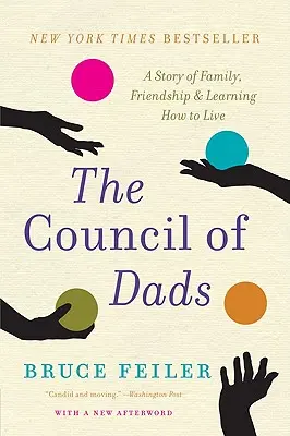 Az apák tanácsa: Egy történet a családról, a barátságról és az élet megtanulásáról - The Council of Dads: A Story of Family, Friendship & Learning How to Live