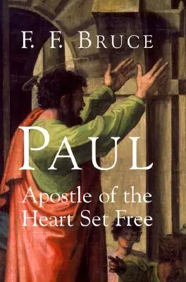 Pál apostol: Pál: A felszabadult szív apostola - Paul: Apostle of the Heart Set Free