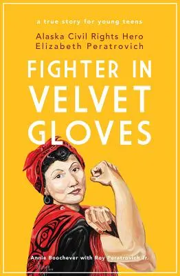 Harcos bársonykesztyűben: Alaszkai polgárjogi hős Elizabeth Peratrovich - Fighter in Velvet Gloves: Alaska Civil Rights Hero Elizabeth Peratrovich