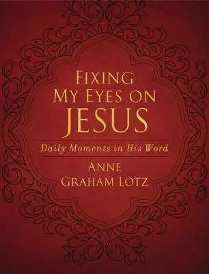 Fixing My Eyes on Jesus: Napi pillanatok az Igében - Fixing My Eyes on Jesus: Daily Moments in His Word