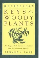 Münscher's Keys to Woody Plants: Az őshonos és termesztett fajok bővített útmutatója - Muenscher's Keys to Woody Plants: An Expanded Guide to Native and Cultivated Species