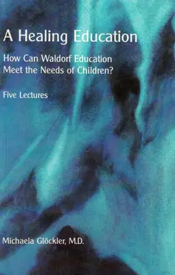 A gyógyító nevelés: Hogyan felelhet meg a Waldorf-pedagógia a gyermekek szükségleteinek? - A Healing Education: How Can Waldorf Education Meet the Needs of Children?