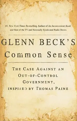 Glenn Beck józan esze: A Thomas Paine által ihletett ügy a kontrollálatlan kormány ellen - Glenn Beck's Common Sense: The Case Against an Ouf-Of-Control Government, Inspired by Thomas Paine