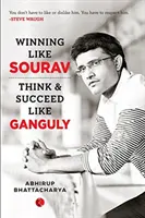 Győzni, mint Sourav: Gondolkozz és érj el sikert, mint Ganguly - Winning Like Sourav: Think & Succeed Like Ganguly