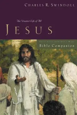 Nagyszerű életek: Jézus bibliai kísérője: Biblia: A legnagyobb élet - Great Lives: Jesus Bible Companion: The Greatest Life of All