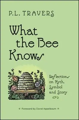 Amit a méh tud: Gondolatok a mítoszról, a szimbólumról és a történetről - What the Bee Knows: Reflections on Myth, Symbol, and Story