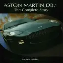 Aston Martin Db7: A teljes történet - Aston Martin Db7: The Complete Story