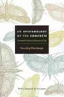 A konkrétum episztemológiája: Az élet huszadik századi történetei - An Epistemology of the Concrete: Twentieth-Century Histories of Life