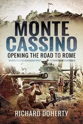 Monte Cassino: A Róma felé vezető út megnyitása - Monte Cassino: Opening the Road to Rome