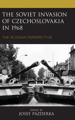 Csehszlovákia szovjet megszállása 1968-ban: Az orosz szemszögből - The Soviet Invasion of Czechoslovakia in 1968: The Russian Perspective