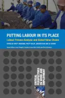 A munka helyére tenni a munkát: Munkafolyamat-elemzés és globális értékláncok - Putting Labour in its Place: Labour Process Analysis and Global Value Chains