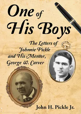 Egy a fiai közül: Johnnie Pickle és mentora, George Washington Carver levelei - One of His Boys: The Letters of Johnnie Pickle and His Mentor, George Washington Carver