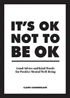 Nem baj, ha nem vagy rendben: Jó tanácsok és kedves szavak a pozitív mentális jólétért - It's Ok Not to Be Ok: Good Advice and Kind Words for Positive Mental Well-Being