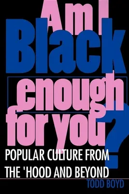 Am I Black Enough for You? Populáris kultúra a gettóból és azon túlról - Am I Black Enough for You?: Popular Culture from the 'Hood and Beyond