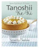 Tanoshii Ke-KI: Japán stílusú sütés minden alkalomra - Tanoshii Ke-KI: Japanese-Style Baking for All Occasions