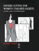 Női szabott kabátok szabásmintái - Klasszikus és kortársak - Pattern Cutting for Women's Tailored Jackets - Classic and Contemporary