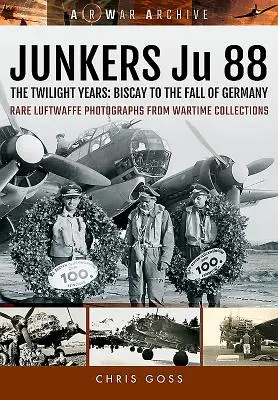 Junkers Ju 88 - Az alkonyi évek: Biscayától Németország bukásáig - Junkers Ju 88 - The Twilight Years: Biscay to the Fall of Germany