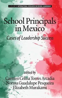 Iskolaigazgatók Mexikóban: A vezetői sikerek esetei (hc) - School Principals in Mexico: Cases of Leadership Success (hc)