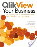 QlikView Your Business: Szakértői útmutató az üzleti felfedezéshez a QlikView és a Qlik Sense segítségével - QlikView Your Business: An Expert Guide to Business Discovery with QlikView and Qlik Sense