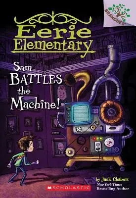 Sam harcol a géppel!: A Branches Book (Eerie Elementary #6), 6 - Sam Battles the Machine!: A Branches Book (Eerie Elementary #6), 6